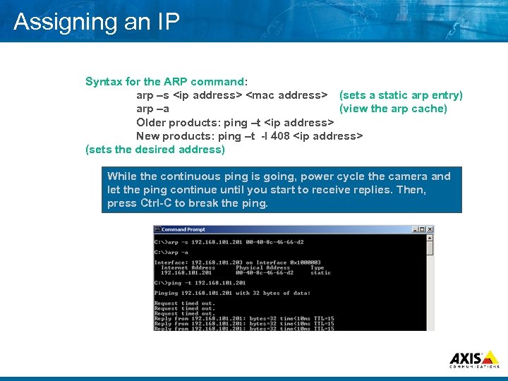 Assigning an IP Syntax for the ARP command: arp –s <ip address> <mac address>
