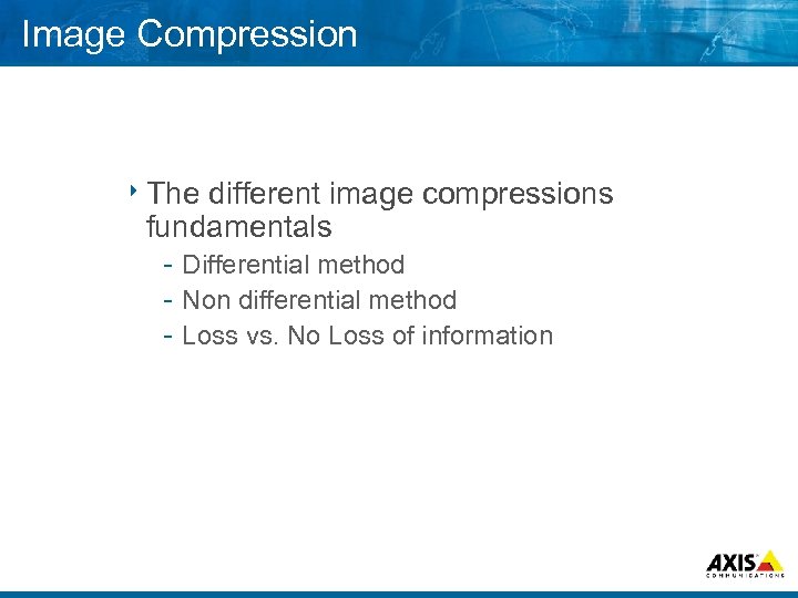 Image Compression 8 The different image compressions fundamentals Differential method Non differential method Loss