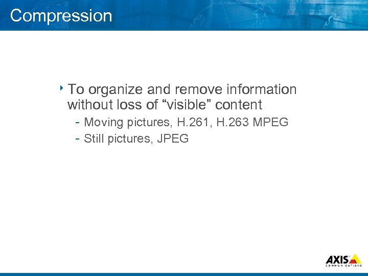 Compression 8 To organize and remove information without loss of “visible” content Moving pictures,