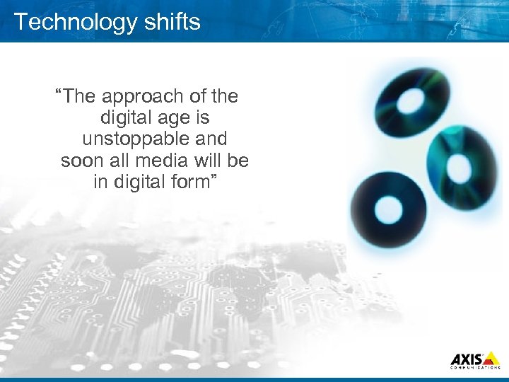 Technology shifts “The approach of the digital age is unstoppable and soon all media