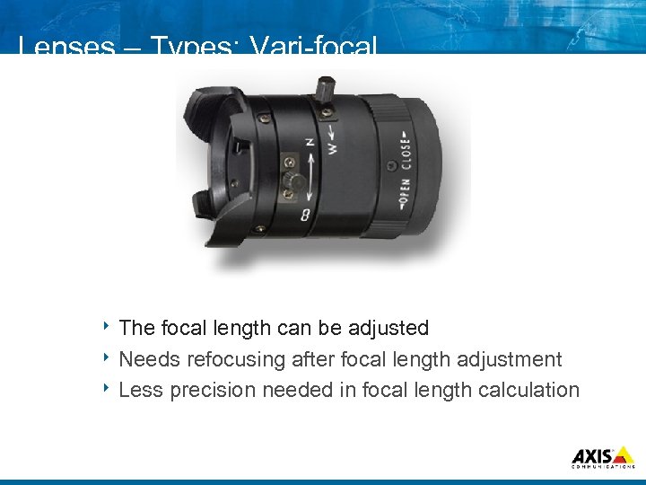 Lenses – Types: Vari focal 8 The focal length can be adjusted 8 Needs