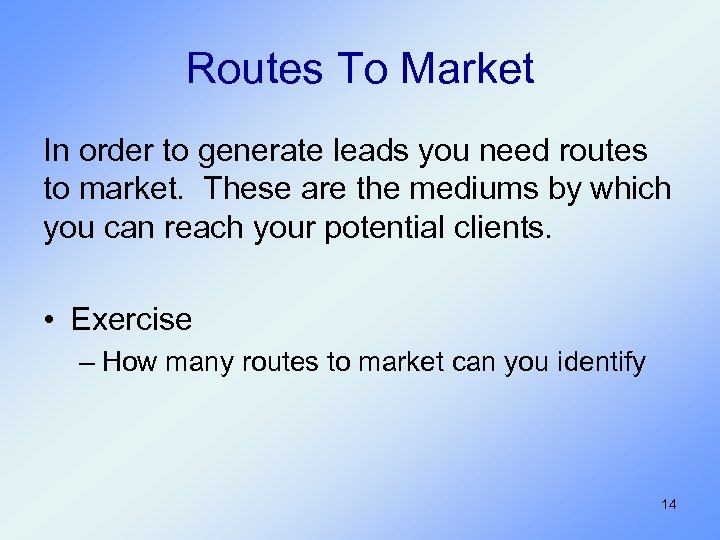 Routes To Market In order to generate leads you need routes to market. These
