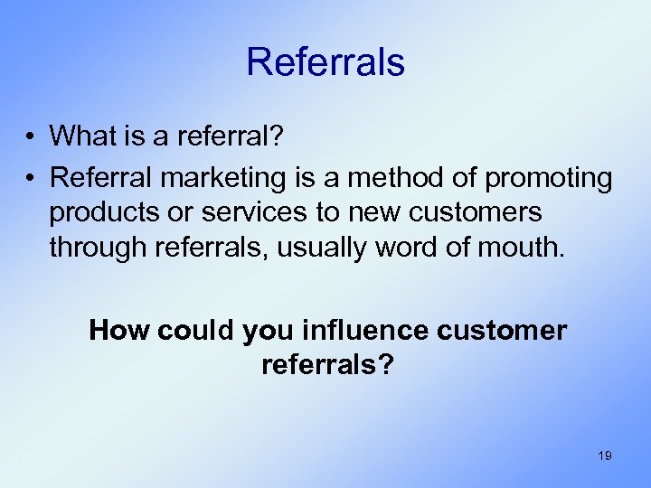 Referrals • What is a referral? • Referral marketing is a method of promoting