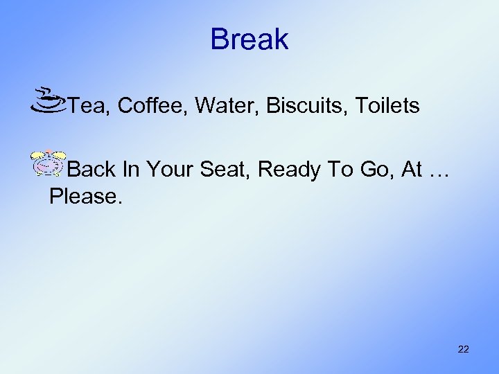 Break Tea, Coffee, Water, Biscuits, Toilets Back In Your Seat, Ready To Go, At