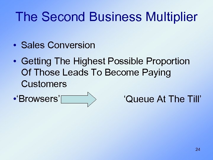 The Second Business Multiplier • Sales Conversion • Getting The Highest Possible Proportion Of