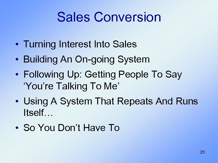 Sales Conversion • Turning Interest Into Sales • Building An On-going System • Following