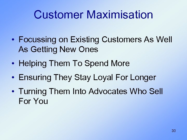 Customer Maximisation • Focussing on Existing Customers As Well As Getting New Ones •