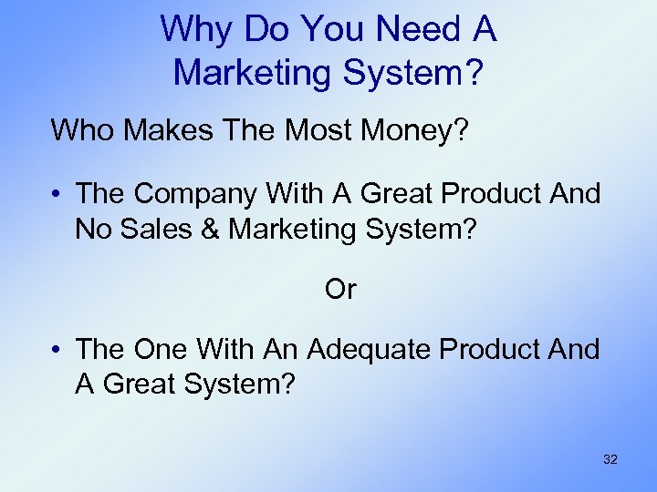 Why Do You Need A Marketing System? Who Makes The Most Money? • The