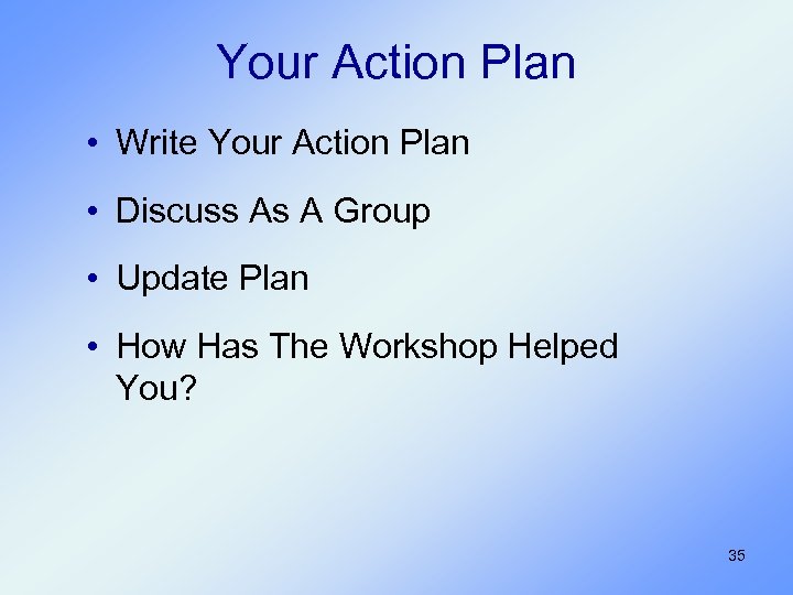 Your Action Plan • Write Your Action Plan • Discuss As A Group •