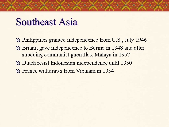 Southeast Asia Ô Ô Philippines granted independence from U. S. , July 1946 Britain