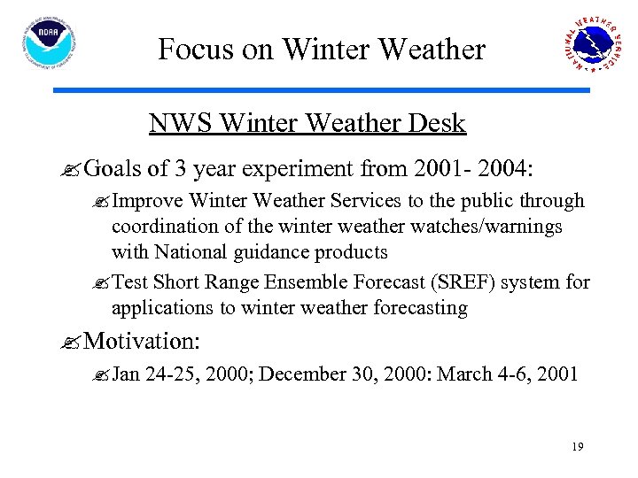 Focus on Winter Weather NWS Winter Weather Desk ? Goals of 3 year experiment
