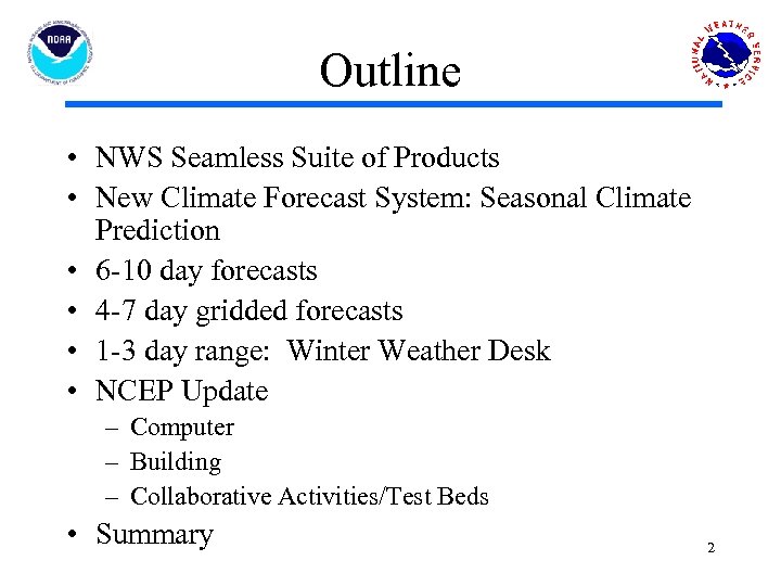 Outline • NWS Seamless Suite of Products • New Climate Forecast System: Seasonal Climate