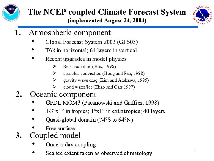 The NCEP coupled Climate Forecast System (implemented August 24, 2004) 1. Atmospheric component •