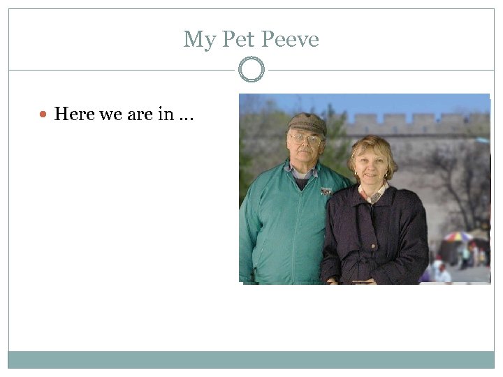 My Pet Peeve Here we are in … 