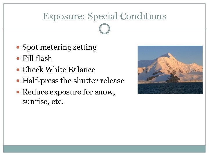 Exposure: Special Conditions Spot metering setting Fill flash Check White Balance Half-press the shutter