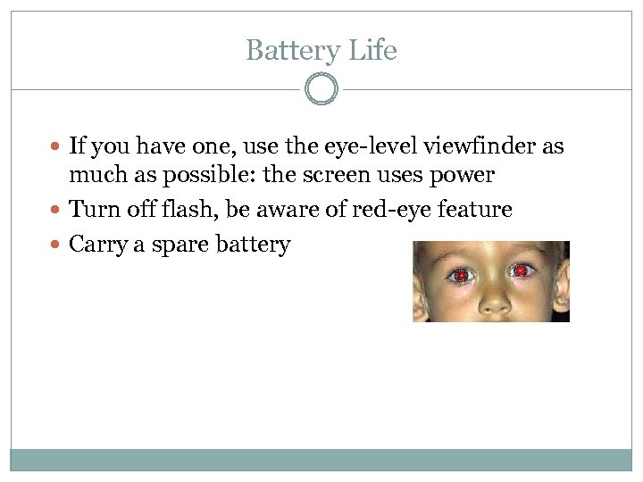 Battery Life If you have one, use the eye-level viewfinder as much as possible: