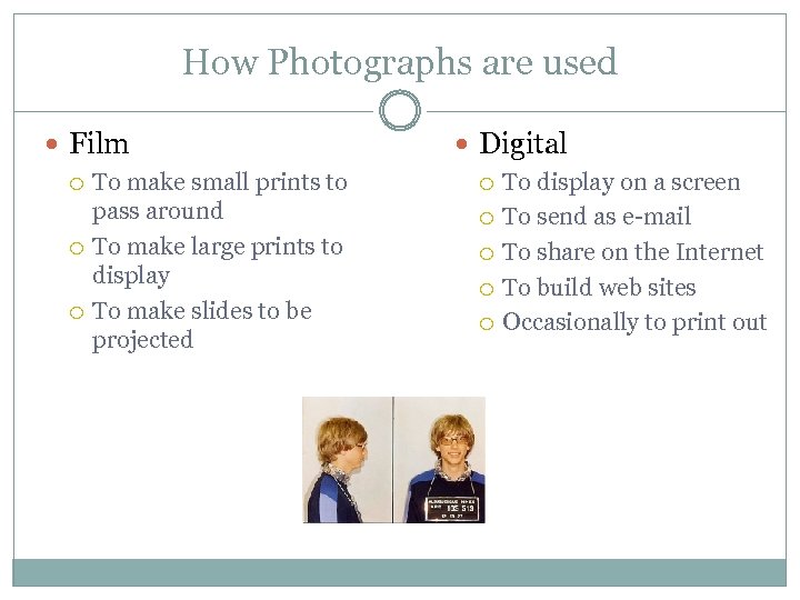 How Photographs are used Film To make small prints to pass around To make