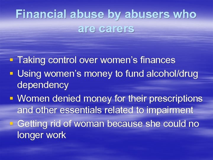 Financial abuse by abusers who are carers § Taking control over women’s finances §
