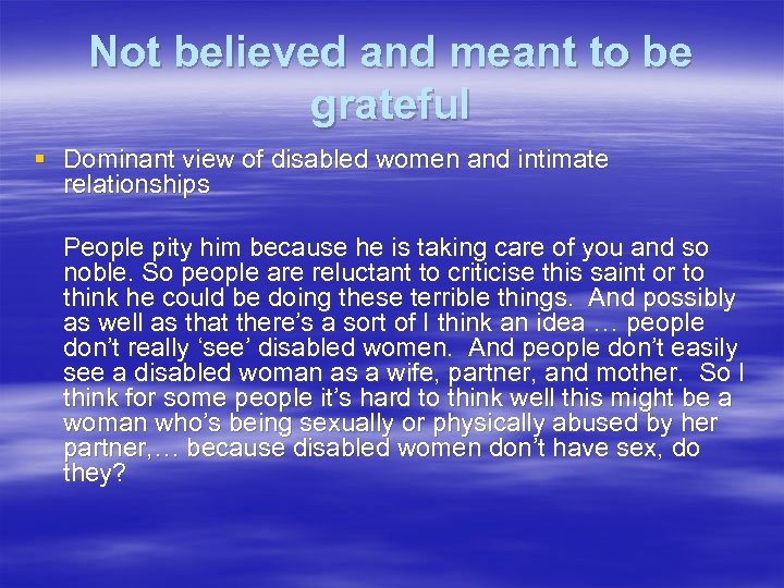 Not believed and meant to be grateful § Dominant view of disabled women and