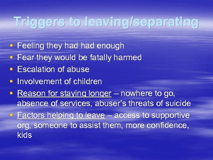 Triggers to leaving/separating § § § Feeling they had enough Fear they would be