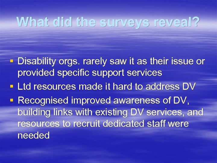 What did the surveys reveal? § Disability orgs. rarely saw it as their issue