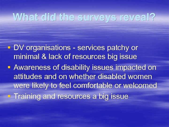 What did the surveys reveal? § DV organisations - services patchy or minimal &