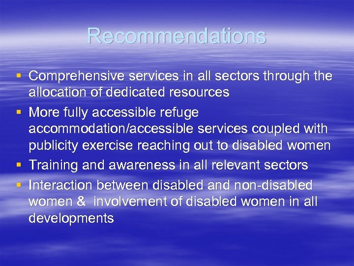Recommendations § Comprehensive services in all sectors through the allocation of dedicated resources §