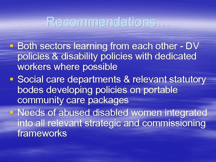 Recommendations… § Both sectors learning from each other - DV policies & disability policies