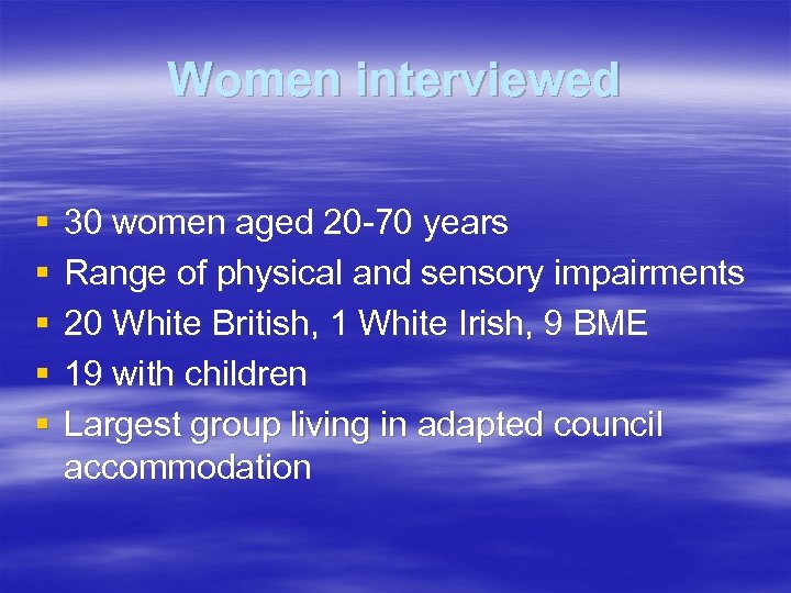 Women interviewed § § § 30 women aged 20 -70 years Range of physical