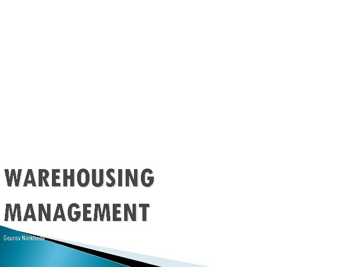 WAREHOUSING MANAGEMENT Gaurav Narkhede | Josue Servalis | Mike Macas | Praneetha Boda 