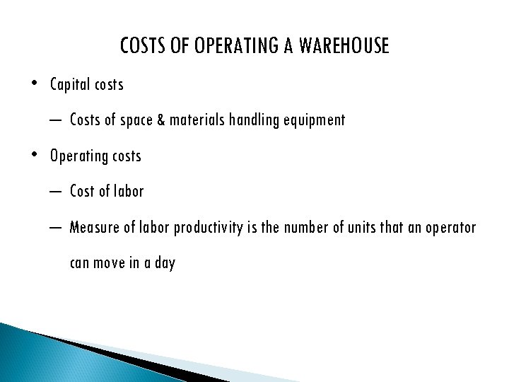 COSTS OF OPERATING A WAREHOUSE • Capital costs — Costs of space & materials