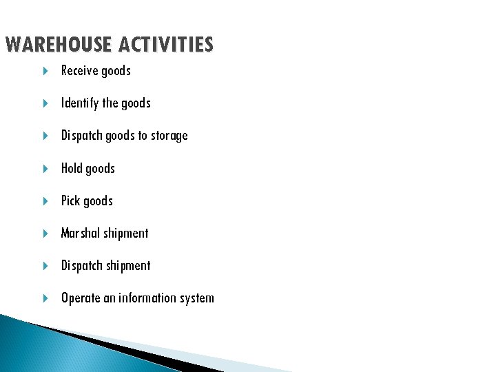 WAREHOUSE ACTIVITIES Receive goods Identify the goods Dispatch goods to storage Hold goods Pick