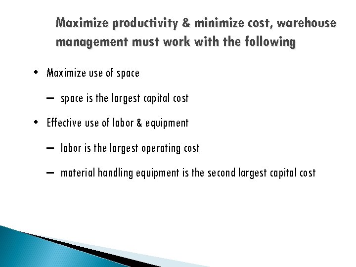 Maximize productivity & minimize cost, warehouse management must work with the following • Maximize