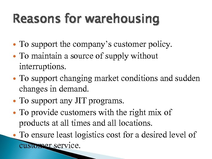 Reasons for warehousing To support the company’s customer policy. To maintain a source of