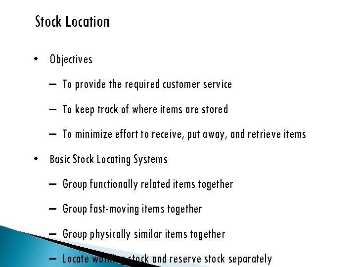 Stock Location • Objectives – To provide the required customer service – To keep