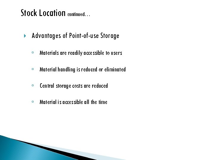 Stock Location continued… Advantages of Point-of-use Storage ◦ Materials are readily accessible to users