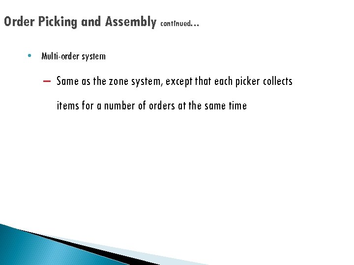 Order Picking and Assembly continued… • Multi-order system – Same as the zone system,