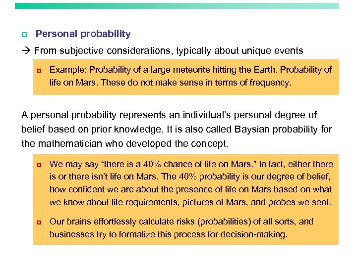 p Personal probability From subjective considerations, typically about unique events p Example: Probability of