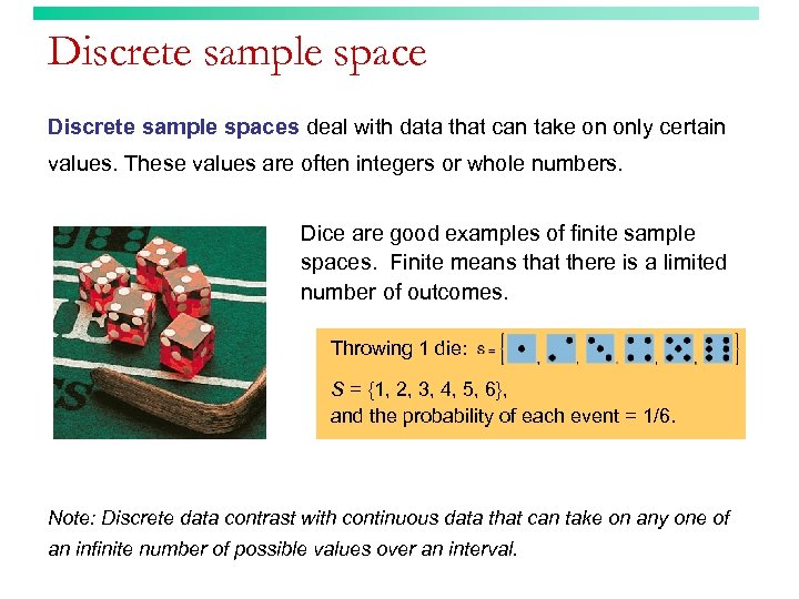 Discrete sample spaces deal with data that can take on only certain values. These