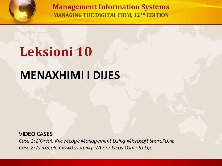 Management Information Systems MANAGING THE DIGITAL FIRM, 12 TH EDITION Leksioni 10 MENAXHIMI I