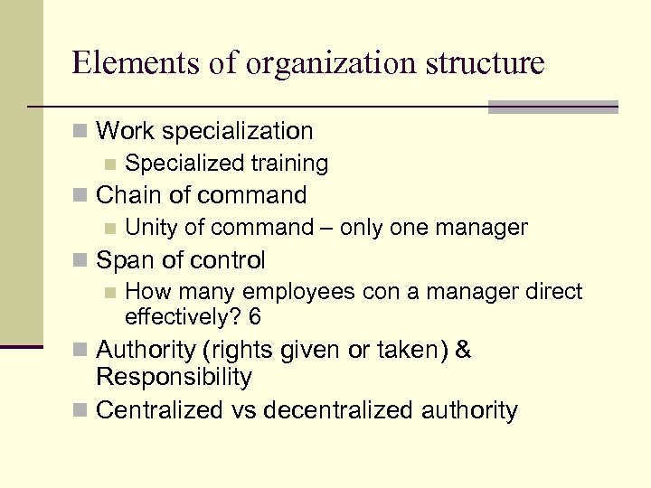 Elements of organization structure n Work specialization n Specialized training n Chain of command