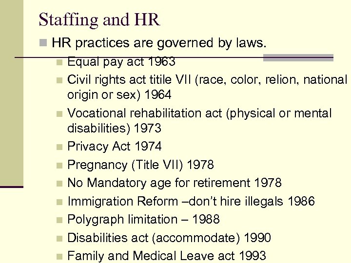 Staffing and HR n HR practices are governed by laws. n Equal pay act