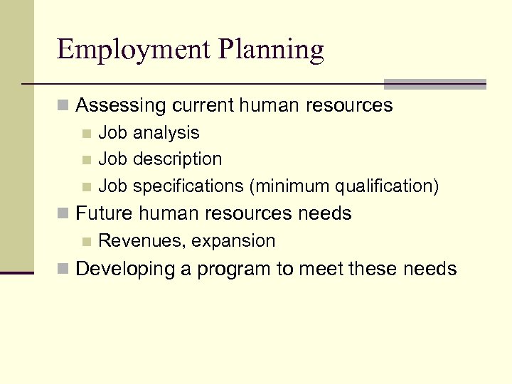 Employment Planning n Assessing current human resources n Job analysis n Job description n