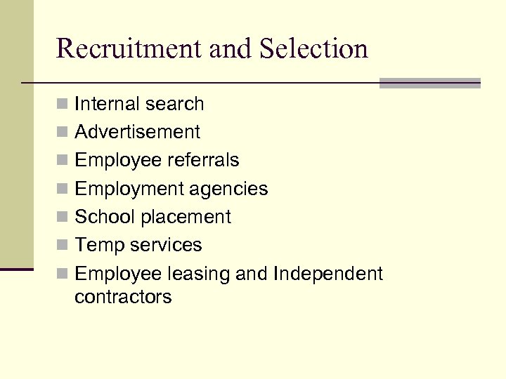 Recruitment and Selection n Internal search n Advertisement n Employee referrals n Employment agencies