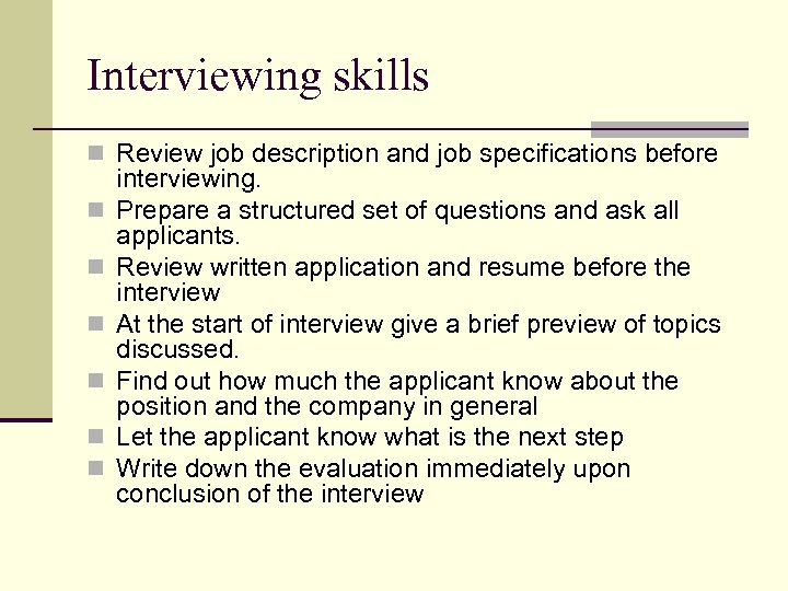 Interviewing skills n Review job description and job specifications before n n n interviewing.