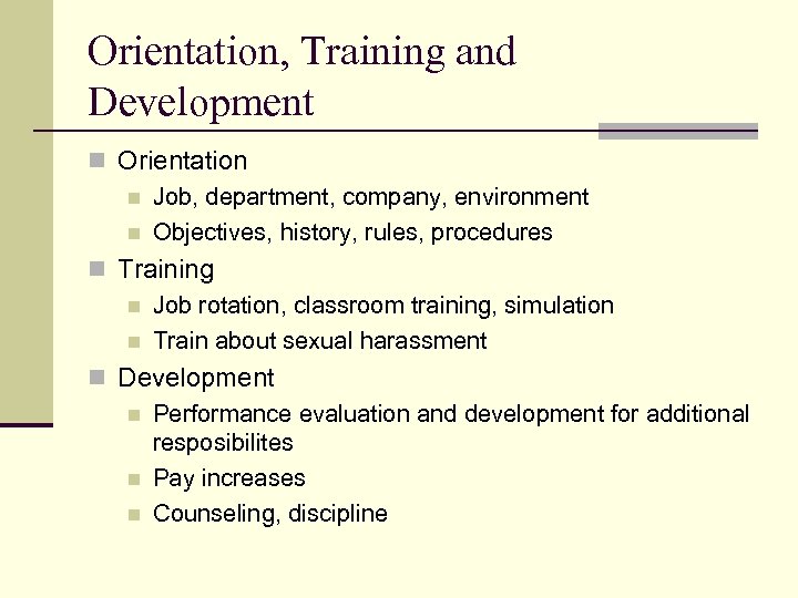 Orientation, Training and Development n Orientation n Job, department, company, environment n Objectives, history,