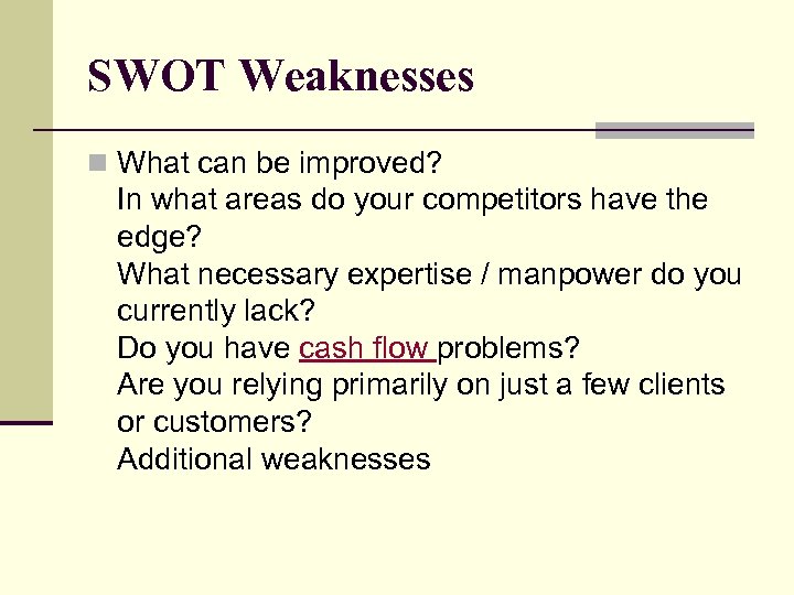 SWOT Weaknesses n What can be improved? In what areas do your competitors have