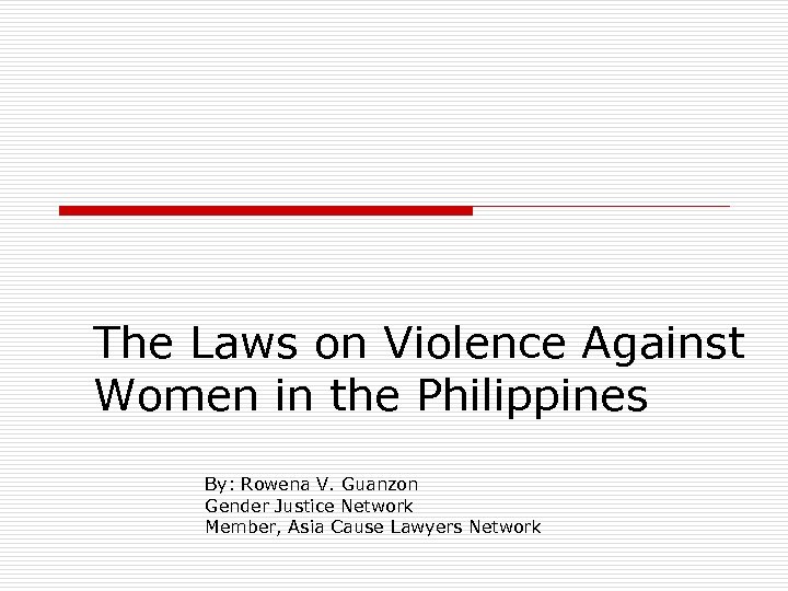 The Laws on Violence Against Women in the Philippines By: Rowena V. Guanzon Gender