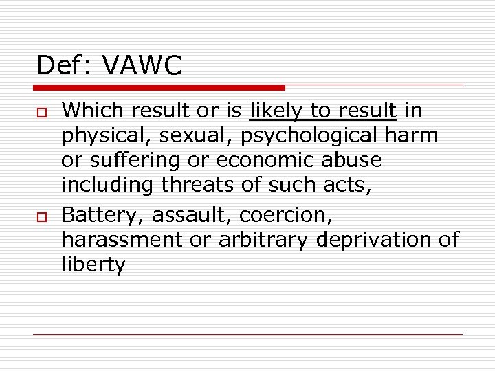 Def: VAWC o o Which result or is likely to result in physical, sexual,