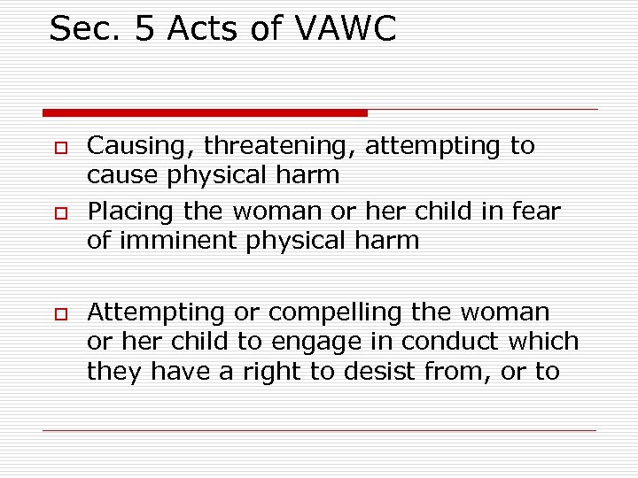 Sec. 5 Acts of VAWC o o o Causing, threatening, attempting to cause physical